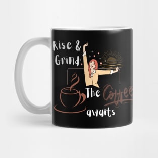 Rise & Grind, the coffee awaits Mug